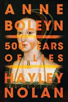 Anne Boleyn: 500 lat kłamstw - Anne Boleyn: 500 Years of Lies