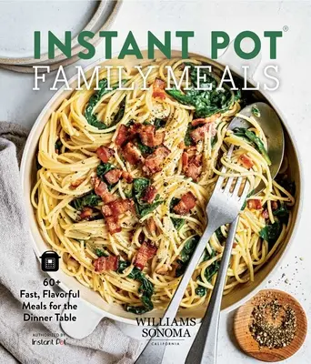 Instant Pot Family Meals: 60+ szybkich, aromatycznych posiłków na stół - Instant Pot Family Meals: 60+ Fast, Flavorful Meal for the Dinner Table