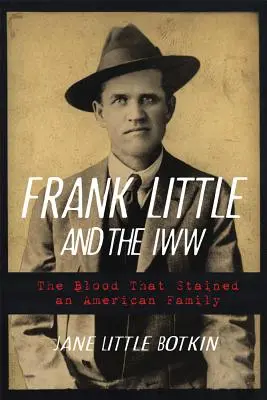 Frank Little and the Iww: Krew, która splamiła amerykańską rodzinę - Frank Little and the Iww: The Blood That Stained an American Family