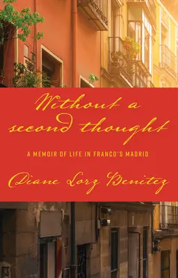 Bez namysłu: Wspomnienie z życia w Madrycie Franco - Without a Second Thought: A Memoir of Life in Franco's Madrid