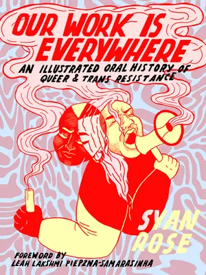 Nasza praca jest wszędzie: Ilustrowana ustna historia oporu osób queer i trans - Our Work Is Everywhere: An Illustrated Oral History of Queer and Trans Resistance