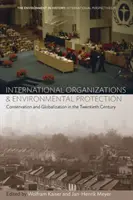 Organizacje międzynarodowe i ochrona środowiska: Ochrona i globalizacja w XX wieku - International Organizations and Environmental Protection: Conservation and Globalization in the Twentieth Century