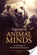 Doświadczanie zwierzęcych umysłów: Antologia spotkań zwierzęco-ludzkich - Experiencing Animal Minds: An Anthology of Animal-Human Encounters