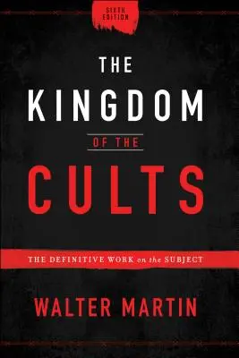 Królestwo kultów: Ostateczna praca na ten temat - The Kingdom of the Cults: The Definitive Work on the Subject