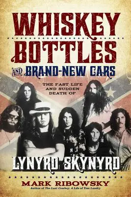 Butelki whisky i nowe samochody: Szybkie życie i nagła śmierć Lynyrd Skynyrd - Whiskey Bottles and Brand-New Cars: The Fast Life and Sudden Death of Lynyrd Skynyrd