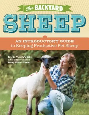 The Backyard Sheep: Przewodnik wprowadzający do hodowli wydajnych owiec domowych - The Backyard Sheep: An Introductory Guide to Keeping Productive Pet Sheep