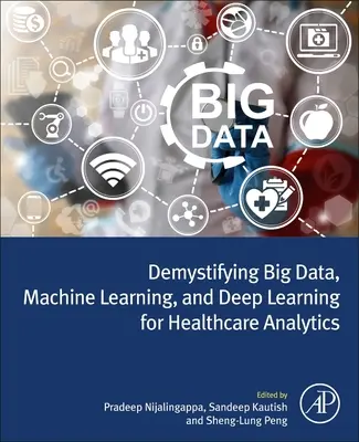 Demistyfikacja dużych zbiorów danych, uczenia maszynowego i głębokiego uczenia na potrzeby analityki opieki zdrowotnej - Demystifying Big Data, Machine Learning, and Deep Learning for Healthcare Analytics