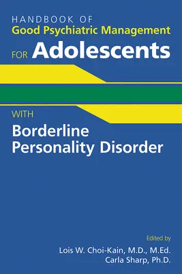 Podręcznik dobrego zarządzania psychiatrycznego dla nastolatków z zaburzeniem osobowości typu borderline - Handbook of Good Psychiatric Management for Adolescents With Borderline Personality Disorder