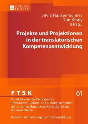 Projekty i przedsięwzięcia w zakresie rozwoju kompetencji tłumaczeniowych - Projekte Und Projektionen in Der Translatorischen Kompetenzentwicklung