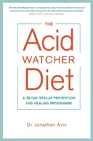 Dieta Acid Watcher - 28-dniowy program zapobiegania i leczenia refluksu - Acid Watcher Diet - A 28-Day Reflux Prevention and Healing Programme