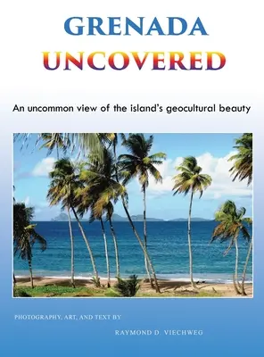 Grenada odkryta: Niecodzienne spojrzenie na geokulturowe piękno wyspy - Grenada Uncovered: An uncommon view of the island's geocultural beauty