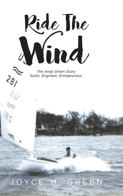 Ride The Wind: Historia Andy'ego Greena: Żeglarz, inżynier, przedsiębiorca - Ride The Wind: The Andy Green Story: Sailor, Engineer, Entrepreneur