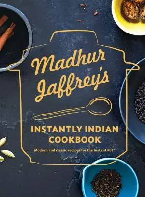 Madhur Jaffrey's Instantly Indian Cookbook: Nowoczesne i klasyczne przepisy na Instant Pot(r) - Madhur Jaffrey's Instantly Indian Cookbook: Modern and Classic Recipes for the Instant Pot(r)