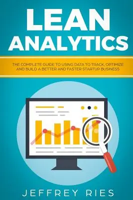 Lean Analytics: Kompletny przewodnik po wykorzystywaniu danych do śledzenia, optymalizacji i budowania lepszego i szybszego biznesu startupowego - Lean Analytics: The Complete Guide to Using Data to Track, Optimize and Build a Better and Faster Startup Business