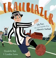 Trailblazer - Lily Parr, niepowstrzymana gwiazda kobiecego futbolu. - Trailblazer - Lily Parr, the Unstoppable Star of Women's Football.