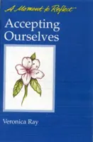 Akceptacja siebie Chwila na refleksję: Chwila na refleksję - Accepting Ourselves Moments to Reflect: A Moment to Reflect