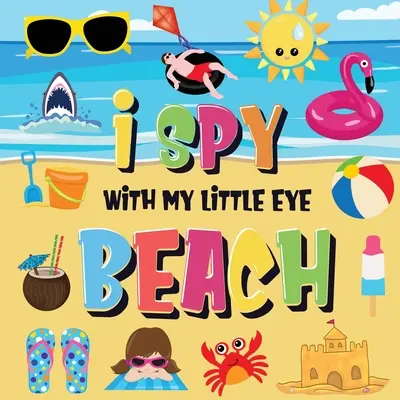 I Spy With My Little Eye - Beach: Czy znajdziesz bikini, ręcznik i lody? Zabawna letnia gra dla dzieci w wieku od 2 do 4 lat typu 