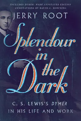 Splendor w ciemności: Dymer C.S. Lewisa w jego życiu i twórczości - Splendour in the Dark: C. S. Lewis's Dymer in His Life and Work