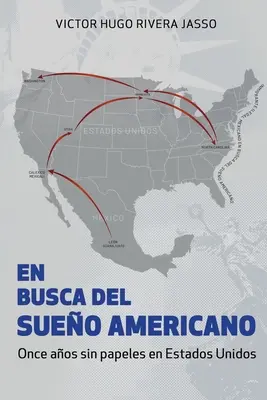 EN BUSCA DEL SUEO AMERICANO (Once aos sin papeles en Estados Unidos)