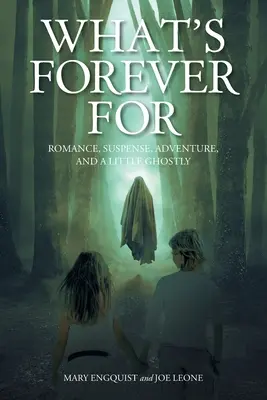 What's Forever For: Romans, suspens, przygoda i trochę duchów - What's Forever For: Romance, Suspense, Adventure, and a Little Ghostly