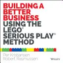 Budowanie lepszego biznesu przy użyciu metody Lego Serious Play - Building a Better Business Using the Lego Serious Play Method