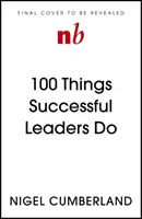 100 rzeczy, które robią skuteczni liderzy: Małe lekcje przywództwa - 100 Things Successful Leaders Do: Little Lessons in Leadership