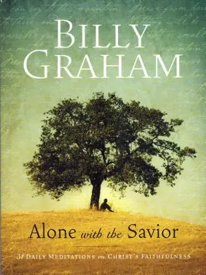 Billy Graham: Alone with the Savior: 31 codziennych medytacji na temat wierności Chrystusa - Billy Graham: Alone with the Savior: 31 Daily Meditations on Christ's Faithfulness