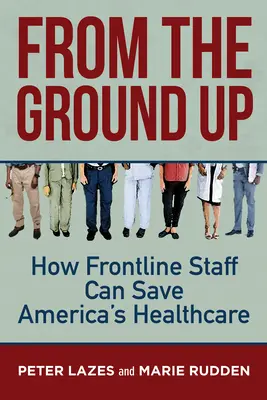 Od podstaw: jak pracownicy pierwszej linii mogą uratować amerykańską opiekę zdrowotną - From the Ground Up: How Frontline Staff Can Save Americas Healthcare