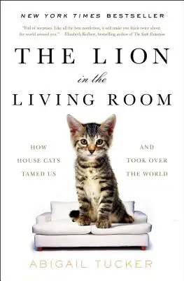 Lew w salonie: jak koty domowe oswoiły nas i przejęły władzę nad światem - The Lion in the Living Room: How House Cats Tamed Us and Took Over the World
