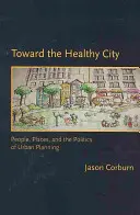 W kierunku zdrowego miasta: Ludzie, miejsca i polityka planowania urbanistycznego - Toward the Healthy City: People, Places, and the Politics of Urban Planning