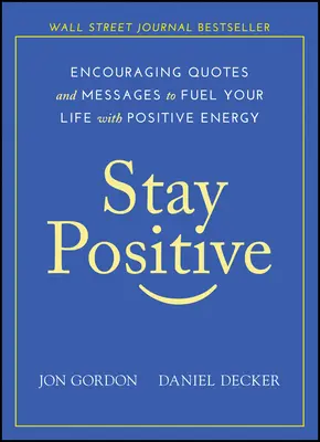 Stay Positive: Zachęcające cytaty i wiadomości, aby zasilić swoje życie pozytywną energią - Stay Positive: Encouraging Quotes and Messages to Fuel Your Life with Positive Energy