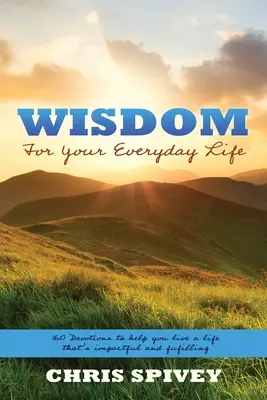 Mądrość na co dzień: 160 nabożeństw, które pomogą ci żyć życiem, które ma wpływ i jest spełnione - Wisdom for Your Everyday Life: 160 Devotions to Help You Live a Life That's Impactful and Fulfilling