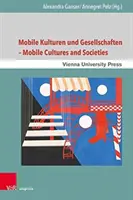 Mobile Kulturen Und Gesellschaften / Mobilne kultury i społeczeństwa - Mobile Kulturen Und Gesellschaften / Mobile Cultures and Societies