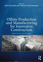 Produkcja i wytwarzanie na miejscu dla innowacyjnego budownictwa: Ludzie, proces i technologia - Offsite Production and Manufacturing for Innovative Construction: People, Process and Technology