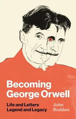 Becoming George Orwell: Życie i listy, legenda i dziedzictwo - Becoming George Orwell: Life and Letters, Legend and Legacy