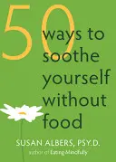 50 sposobów na uspokojenie się bez jedzenia - 50 Ways to Soothe Yourself Without Food