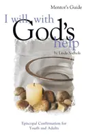 I Will, with God's Help Mentor Guide: Bierzmowanie episkopalne dla młodzieży i dorosłych - I Will, with God's Help Mentor Guide: Episcopal Confirmation for Youth and Adults