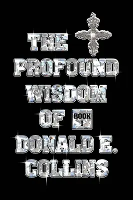 Głęboka mądrość Donalda E. Collinsa: Księga I - The Profound Wisdom of Donald E Collins: Book I