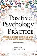 Psychologia pozytywna w praktyce: Promowanie rozwoju człowieka w pracy, zdrowiu, edukacji i życiu codziennym - Positive Psychology in Practice: Promoting Human Flourishing in Work, Health, Education, and Everyday Life