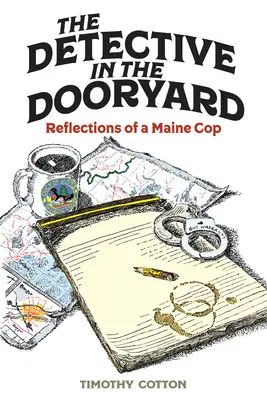 The Detective in the Dooryard: Refleksje gliniarza z Maine - The Detective in the Dooryard: Reflections of a Maine Cop