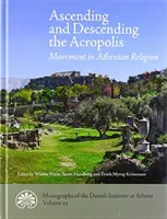 Wchodzenie i schodzenie z Akropolu: Ruch w religii ateńskiej - Ascending and Descending the Acropolis: Movement in Athenian Religion