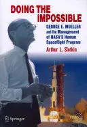 Robiąc niemożliwe: George E. Mueller i zarządzanie ludzkim programem lotów kosmicznych Nasa - Doing the Impossible: George E. Mueller and the Management of Nasa's Human Spaceflight Program