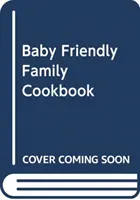 Rodzinna książka kucharska przyjazna dziecku - Baby Friendly Family Cookbook