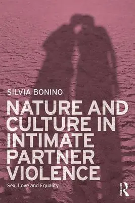Natura i kultura w przemocy wobec partnerów intymnych: Seks, miłość i równość - Nature and Culture in Intimate Partner Violence: Sex, Love and Equality