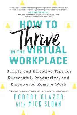 Jak rozwijać się w wirtualnym miejscu pracy: Proste i skuteczne wskazówki dotyczące udanej, produktywnej i wydajnej pracy zdalnej - How to Thrive in the Virtual Workplace: Simple and Effective Tips for Successful, Productive, and Empowered Remote Work