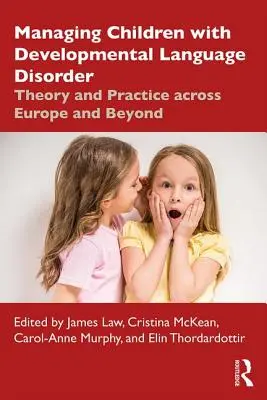 Zarządzanie dziećmi z rozwojowymi zaburzeniami językowymi: Teoria i praktyka w Europie i poza nią - Managing Children with Developmental Language Disorder: Theory and Practice Across Europe and Beyond