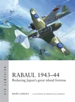 Rabaul 1943-44: Redukcja japońskiej wielkiej wyspiarskiej fortecy - Rabaul 1943-44: Reducing Japan's Great Island Fortress