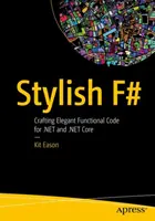 Stylowy F#: Tworzenie eleganckiego kodu funkcjonalnego dla .Net i .Net Core - Stylish F#: Crafting Elegant Functional Code for .Net and .Net Core