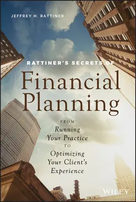 Sekrety planowania finansowego Rattinera: Od prowadzenia praktyki do optymalizacji doświadczenia klienta - Rattiner's Secrets of Financial Planning: From Running Your Practice to Optimizing Your Client's Experience