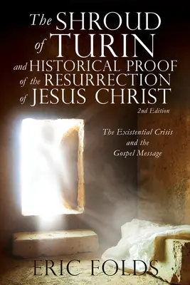 Całun Turyński i historyczny dowód zmartwychwstania Jezusa Chrystusa: Kryzys egzystencjalny i przesłanie Ewangelii - The Shroud of Turin and Historical Proof of the Resurrection of Jesus Christ: The Existential Crisis and the Gospel Message